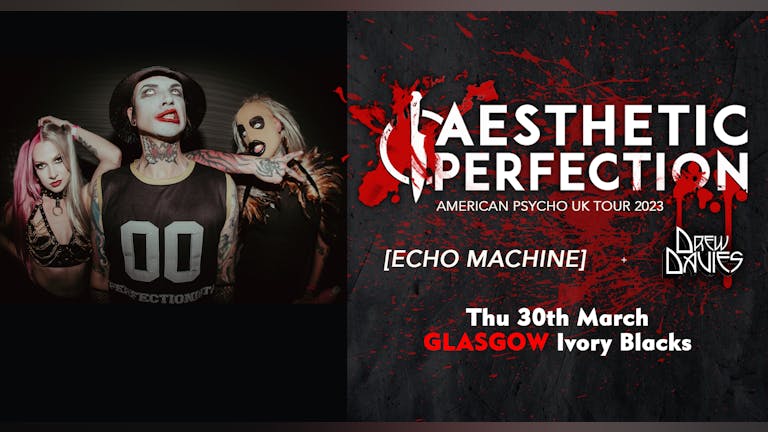 AESTHETIC PERFECTION - American Psycho Tour - Glasgow