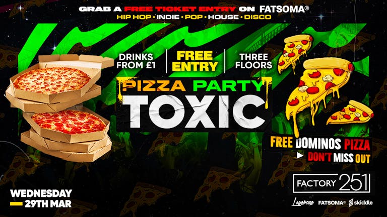 TOXIC - FREE PIZZA PARTY 🍕 @ FACTORY