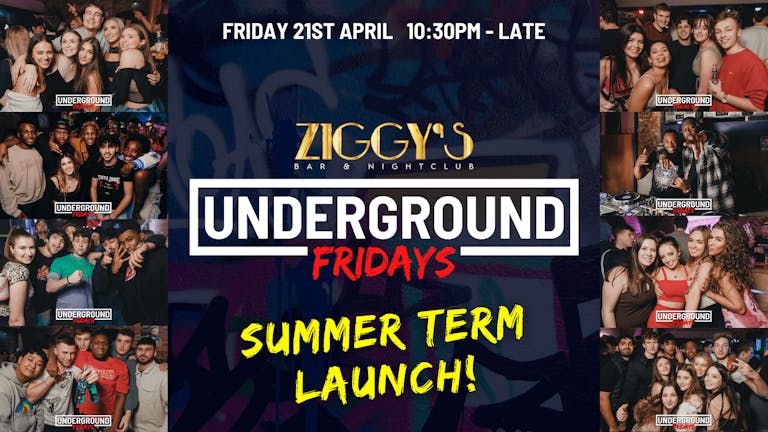 Underground Fridays at Ziggy's - SUMMER TERM LAUNCH - 21st April