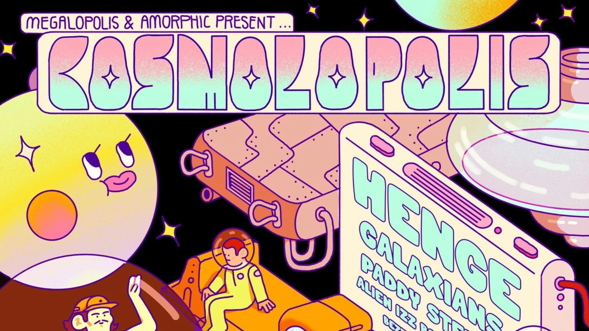 COSMOLOPOLIS w/ HENGE, Paddy Steer, Galaxians & more!