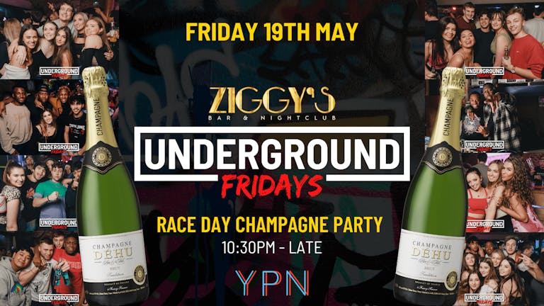 Underground Fridays at Ziggy's - RACE DAY CHAMPAGNE PARTY - 19th May