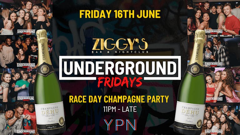 Underground Fridays at Ziggy's - RACE DAY CHAMPAGNE PARTY - 16th June
