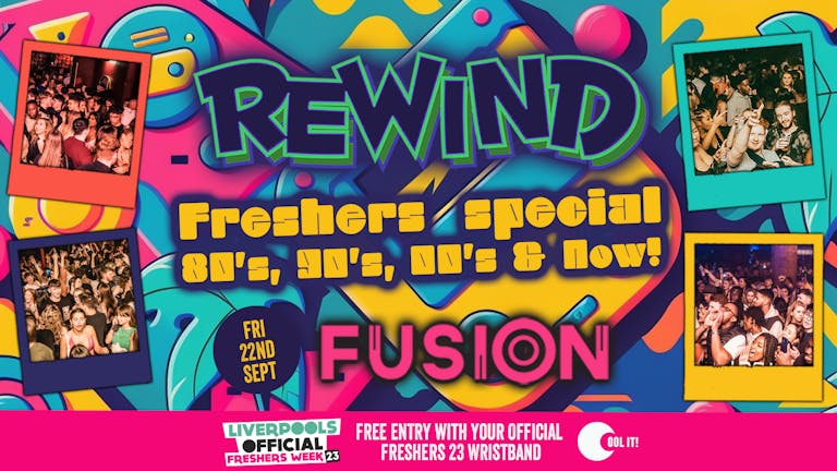 DAY 6 - OFFICIAL - EVENT 1 -  Liverpool Freshers 2023 - REWIND 90's, 00's & Now : Official Freshers Friday Special 