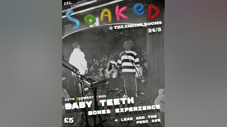 AWA Presents: Soaked + Support @ The Engine Rooms 24/3