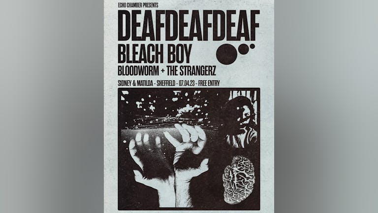 Deafdeafdeaf + Bleach Boy + Bloodworm + The Strangerz