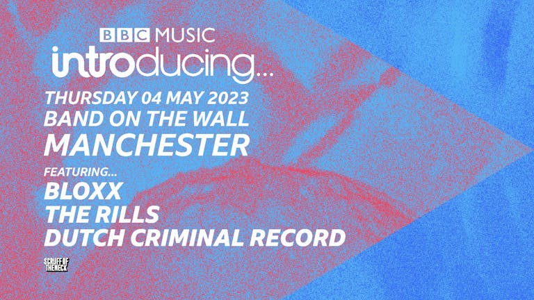 BBC Introducing | Manchester, Band on the Wall Ft. Bloxx, The Rills, Dutch Criminal Record