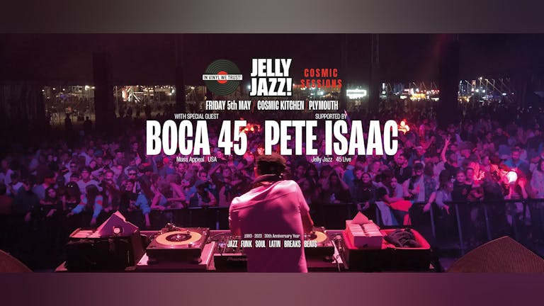 Cosmic Sessions Presents; JELLY JAZZ w. Special Guest BOCA 45 
