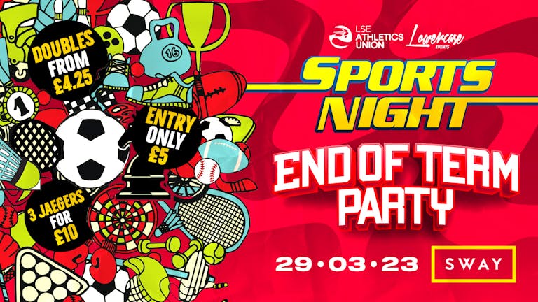 THE OFFICIAL LSE SPORTS NIGHT - END OF TERM PARTY @ SWAY!