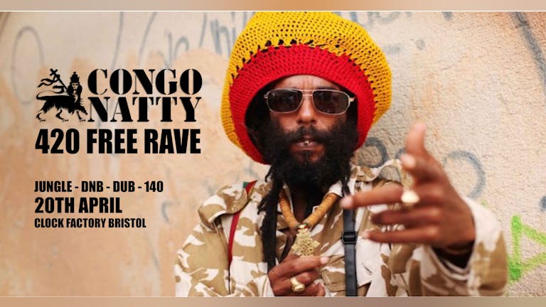 Congo Natty 420 FREE RAVE • Clock Factory BRISTOL