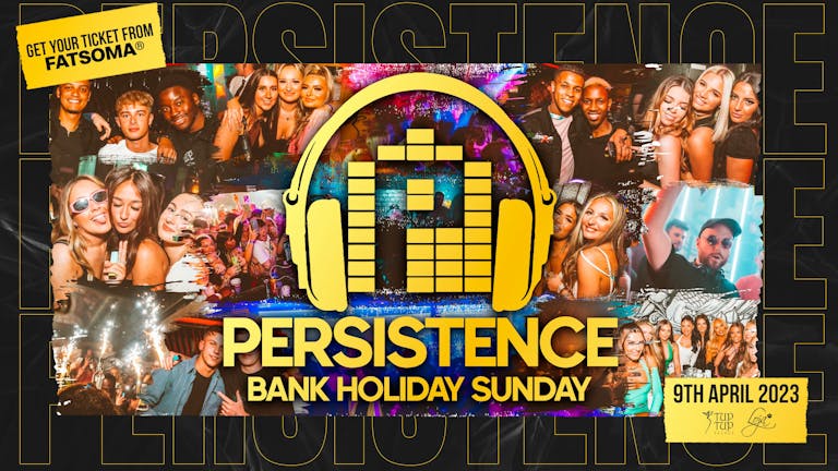 PERSISTENCE | BANK HOLIDAY SUNDAY | TUP TUP PALACE & LOJA | 9th APRIL