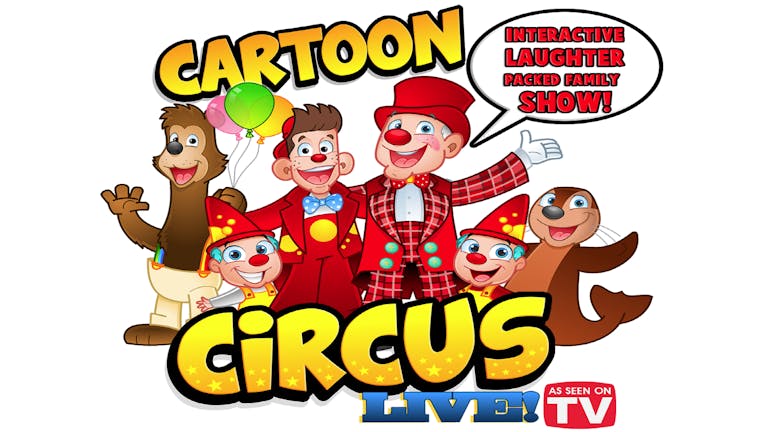 🎪 NEW! CARTOON CIRCUS LIVE! - HALF TERM TREAT! LAST FEW TICKETS!