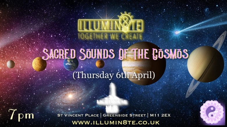 Illumin8te | Sacred Sounds Of The Cosmos | Sound Bath  (Thursday 6th April)  @ THE LIGHTHOUSE 7pm