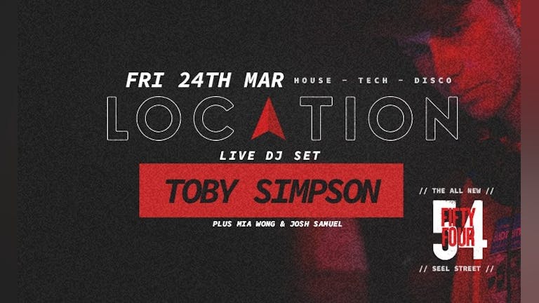 LOCATION Fridays  : TOBY SIMPSON + Residents