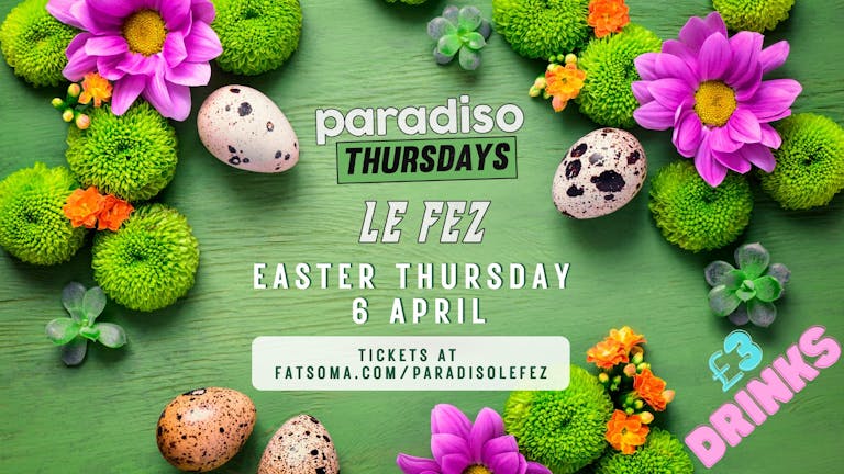 Paradiso Easter Thursday Special at Le Fez, Putney // £3 Drinks // Open til 4am!