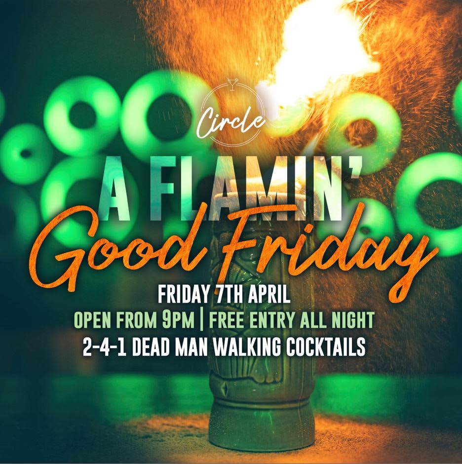 A Flamin’ GOOD FRIDAY @ Circle Bolton
