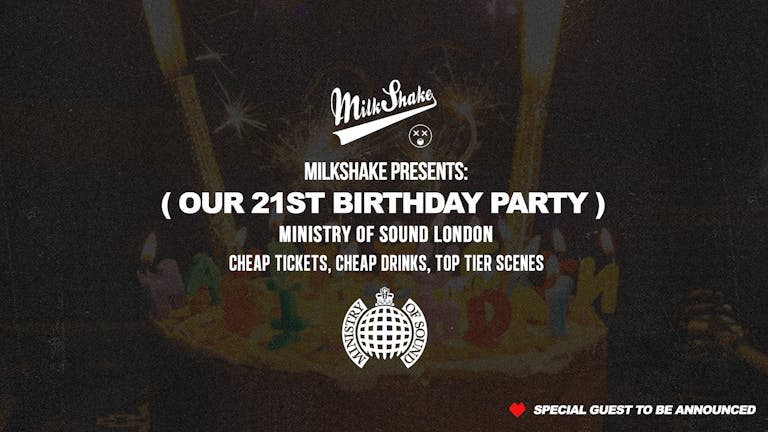 Ministry of Sound, Milkshake - 🎂 Official 21st Birthday Event 🎈