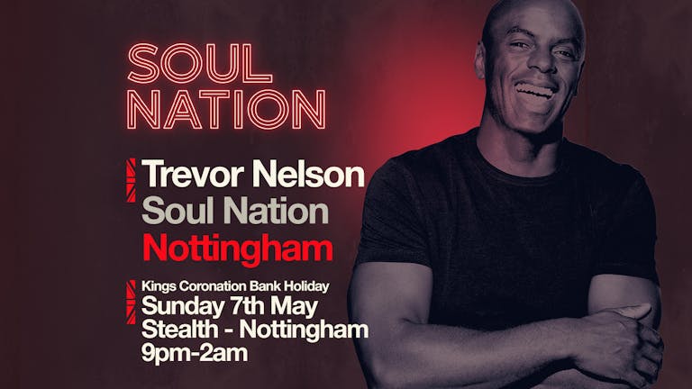 Trevor Nelson's Soul Nation NOTTINGHAM Coronation Bank Holiday Special