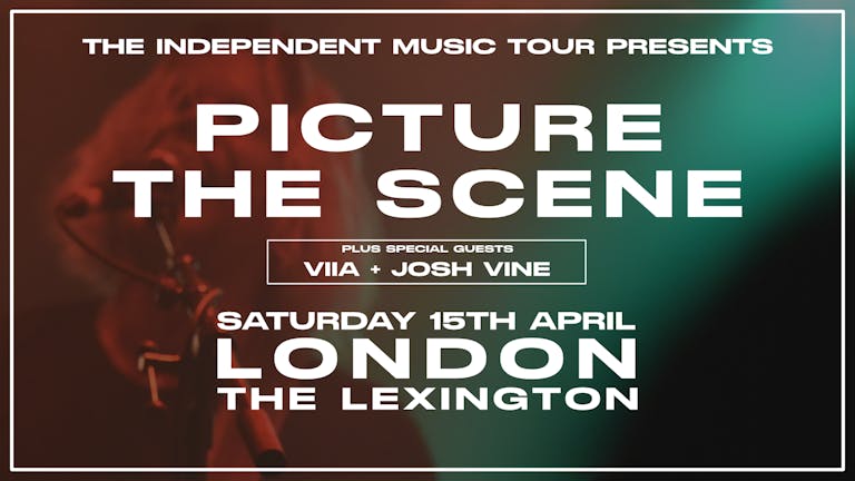 The Independent Music Tour Presents Picture The Scene Live At The Lexington