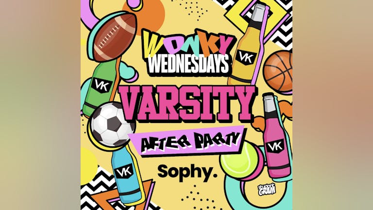✭ WonKy Wednesday's ✭ VARSITY AFTER PARTY PT 2 @ SOPHYS X ✭ ✭ Hosted by Bees ✭ 22nd March 2023 ✭