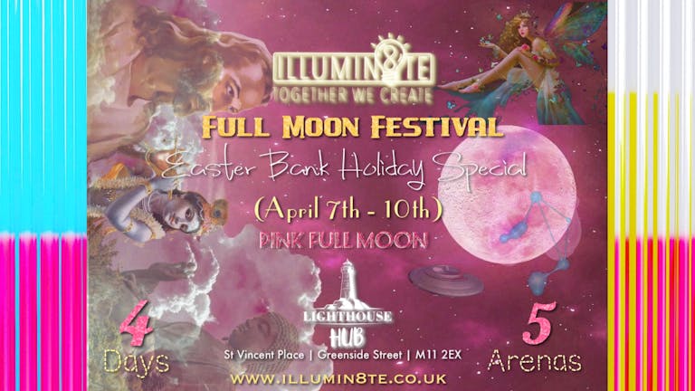 Illumin8te | Pink Full Moon Festival | Bank Holiday Special  (Friday 7th April - Monday 10th April) @ The Lighthouse Hub MCR 