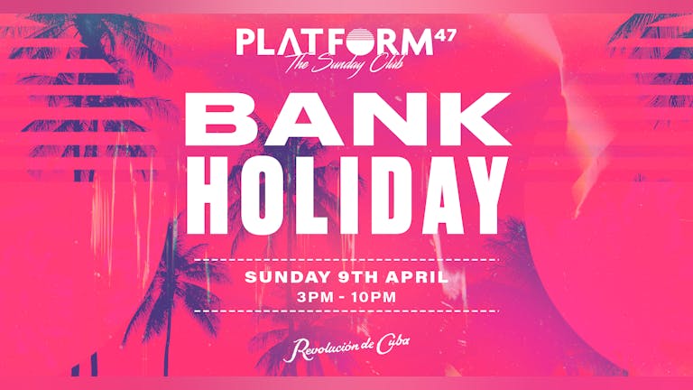 Platform47 | Easter Bank Holiday | Sunday 9th April