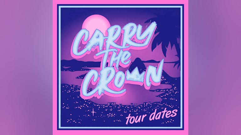Carry The Crown + Guests