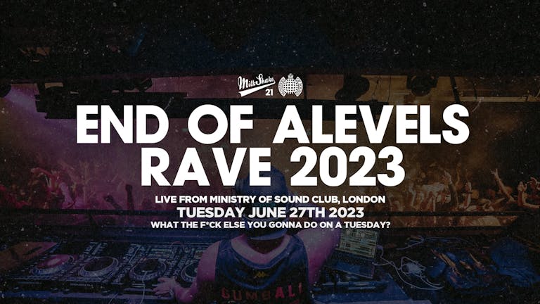Milkshake, Ministry of Sound | End Of A-Levels Rave 2023 🔥 June 27th - BOOK NOW! 🔥