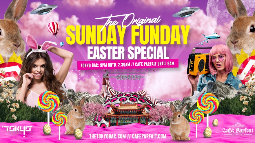 Easter Sunday Funday – Open till 6am – Tokyo/Parfait