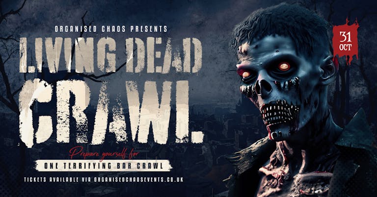 The Living Dead Crawl - Halloween 31/10/23 - Presented By Organised Chaos