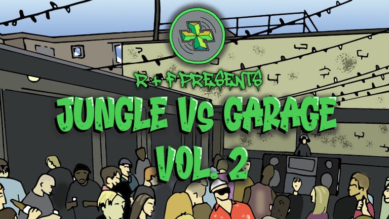 R+F Presents: Jungle Vs Garage Vol.2 (Rooftop Day Party)