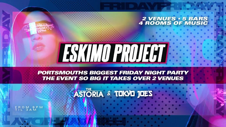 The Eskimo project, the event so big it takes over both Tokyo Joes and The Astoria