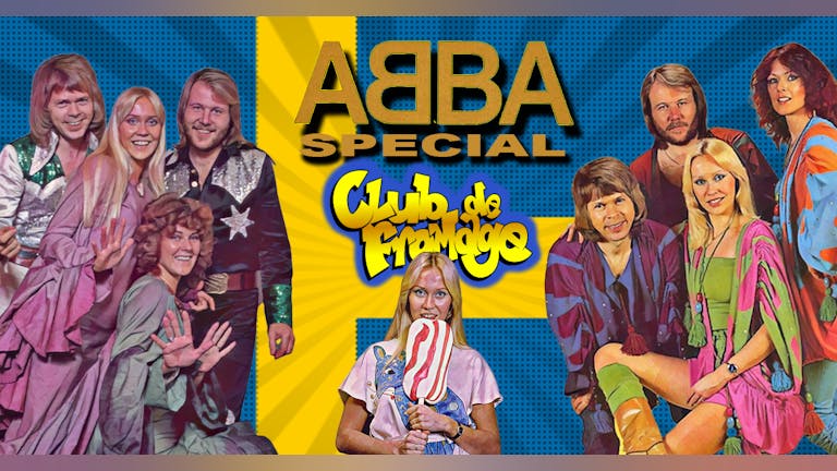 Club de Fromage - 20th May: ABBA Party! *Tickets off sale. Pay on door*