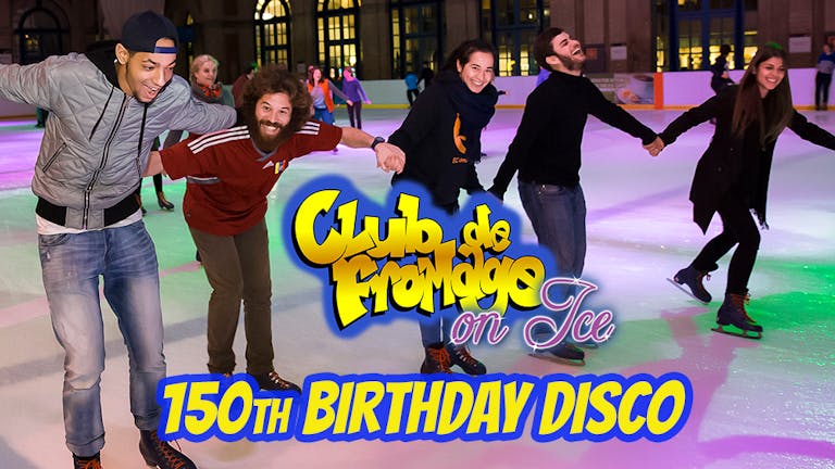 Fromage on Ice: 150th Birthday Disco