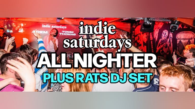 indie saturdays all nighter - RATS 1hr DJ SET - VERY cheap drinks, boss crowd, indie bangers - £4 DOUBLES & MIXER