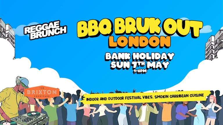 Reggae Brunch Presents - BBQ BRUK OUT BANK HOLIDAY - LONDON- SUN 7TH MAY