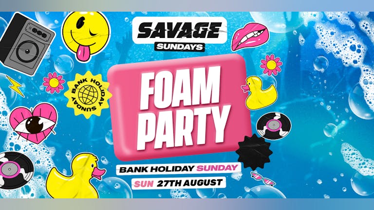 SAVAGE : FOAM PARTY