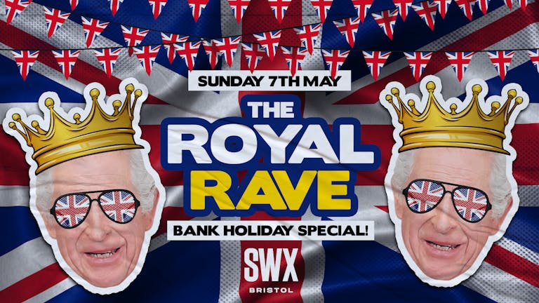 The Royal Rave - Bank Holiday Special - First 500 tickets FREE! 