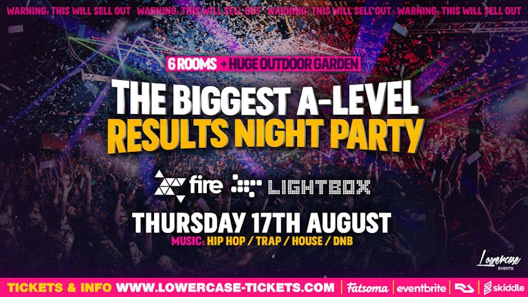 The Biggest A-Level Results Night Party @ Fire & Lightbox! 6 Rooms + HUGE Outdoor Garden!