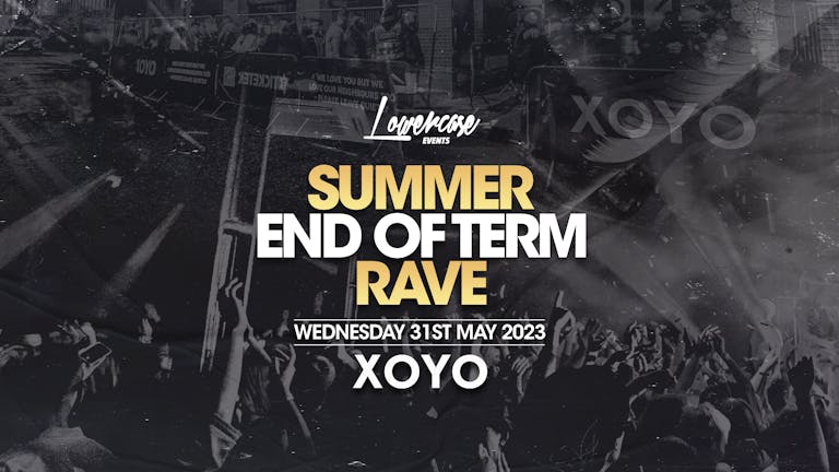 The Summer Rave at XOYO - End Of Term Takeover!