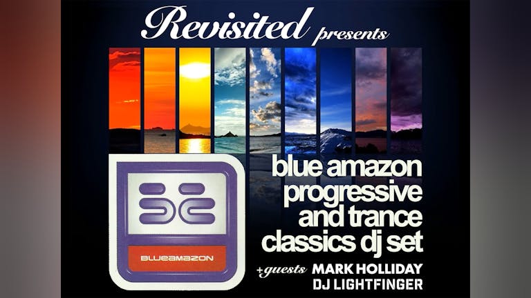 Revisited presents BLUE AMAZON • MARK HOLLIDAY • DJ LIGHTFINGER: Progressive & Trance Classics DJ Set