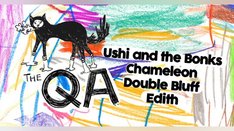 The QA, Ushi and the Bonks, Chameleon, Double Bluff & Edith