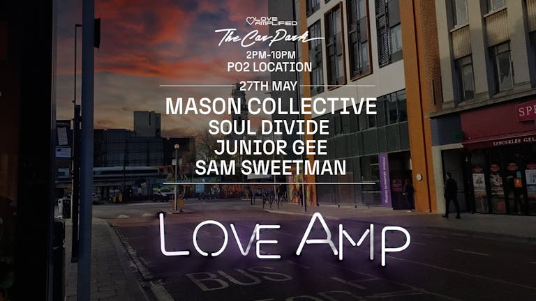 LOVE AMPLIFIED • THE CARPARK W/ MASON COLLECTIVE 