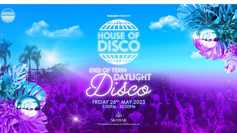 House of Disco: DAYLIGHT DISCO ROOFTOP PARTY - Last Day of Term 