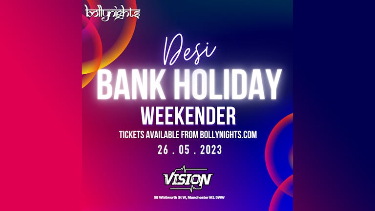 Desi Bank Holiday Manchester - Friday 26th May | Vision Nightclub 