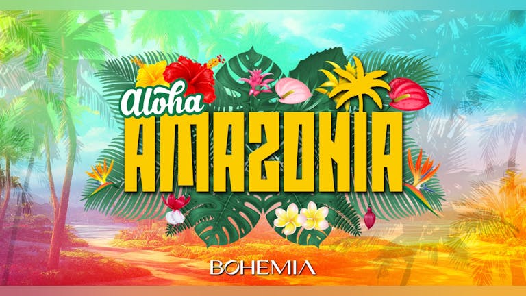 AMAZONIA FRIDAYS | SUMMER TAKEOVER! | £2.95 DOUBLES B4 11:30pm & 3 ROOMS OF TUNES | BOHEMIA | 30th JUNE