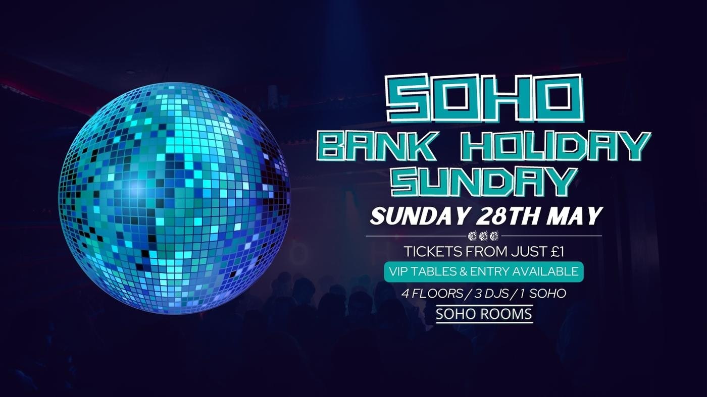 SOHO BANK HOLIDAY SUNDAY | 28TH MAY