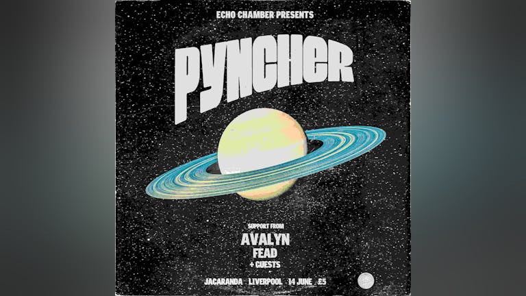Echo Chamber Present: Pyncher + Avalyn + Bonk!+ Fead // Jacaranda, Liverpool