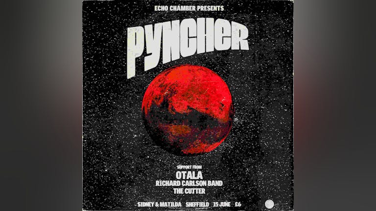 Echo Chamber Presents: Pyncher + Richard Carlson Band + The Cutter + Otala 