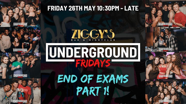 Underground Fridays at Ziggy's - END OF EXAMS PART 1 - 26th May