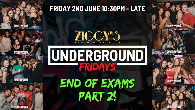 Underground Fridays at Ziggy's - END OF EXAMS PART 2 - 2nd June